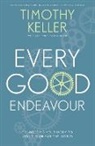 Timothy Keller, Timothy J. Keller - Every Good Endeavour