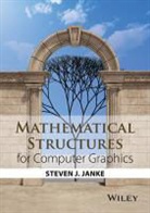 Janke, Steven J. Janke, Janke Steven J. - Mathematical Structures for Computer Graphics