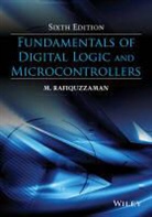Rafiquzzaman, M Rafiquzzaman, M. Rafiquzzaman, M. (Professor Rafiquzzaman, Mohamed Rafiquzzaman - Fundamentals of Digital Logic and Microcontrollers