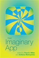 Svitlana Matviyenko, Paul D. Miller, Paul D. Matviyenko Miller, Paul D. Miller, Paul D Miller &amp; Svitlana Matviyenko, Svitlana Matviyenko... - The Imaginary App