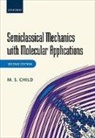 M. S. Child, M. S. (Emeritus Professor of Theoretical Ch Child, M. S. (Emeritus Professor of Theoretical Chemistry Child, M.s. Child, Child M. S. - Semiclassical Mechanics With Molecular Applications