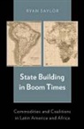 Ryan Saylor, Ryan (Assistant Professor of Political Sci Saylor, Ryan (Assistant Professor of Political Science Saylor, Saylor Ryan - State Building in Boom Times