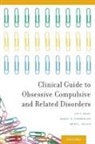 Samuel R Chamberlain, Samuel R. Chamberlain, Samuel R. (Clinical Lecturer Chamberlain, Jon E Grant, Jon E. Grant, Jon E. (Professor of Psychiatry and Behavio Grant... - Clinical Guide to Obsessive Compulsive and Related Disorders