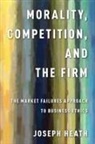 Joseph Heath, Heath Joseph - Morality, Competition, and the Firm