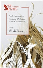 Adam Partington Smyth, Dr. Adam Partington Smyth, Partington, G Partington, G. Partington, Gill Partington... - Book Destruction From the Medieval to the Contemporary