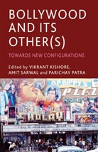 Vikrant Sarwal Kishore, V. Kishore, Vikrant Kishore, P Patra, P. Patra, Parichay Patra... - Bollywood and Its Other(s)