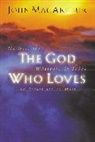 John Macarthur, John F. MacArthur, John Jr. Macarthur - God Who Loves, the
