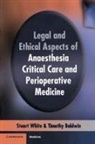 Timothy J. Baldwin, Timothy J. (King's College London) Baldwin, Stuart Baldwin White, Stuart M. White, Stuart M. (University Hospital Trust White, Stuart M. Baldwin White - Legal and Ethical Aspects of Anaesthesia, Critical Care and