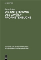 Aaron Schart - Die Entstehung des Zwölfprophetenbuchs