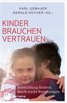 Kar Gebauer, Karl Gebauer, Gerald Hüther, Kar Gebauer, Karl Gebauer, Hüther... - Kinder brauchen Vertrauen