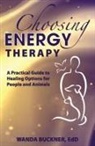 Wanda Bruckner, Wanda Buckner - Choosing Energy Therapy: A Practical Guide to Healing Options for People and Animals