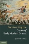 Jeremy Lopez, Jeremy (University of Toronto) Lopez, Lopez Jeremy - Constructing the Canon of Early Modern Drama