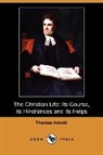 Thomas Arnold - The Christian Life: Its Course, Its Hind