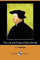 J. J. Hottinger - The Life and Times of Ulric Zwingli (Dod
