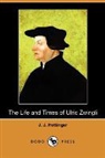 J. J. Hottinger - The Life and Times of Ulric Zwingli (Dod