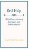 Samuel Smiles, Samuel Smiles, Samuel Jr. Smiles - Self Help; With Illustrations of Conduct