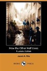 Jacob A. Riis - How the Other Half Lives (Illustrated Ed