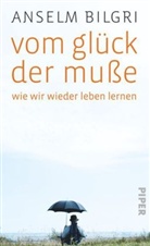 Ansel Bilgri, Anselm Bilgri, Nikolau Birkl, Gerd Henghuber, Georg u a Reider - Vom Glück der Muße