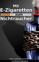 Christin Engelbrecht, Christine Engelbrecht, Sebastian Schewe - Mit E-Zigaretten zum Nichtraucher! - www.Nikotinfreie-Zigaretten.de