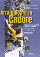 Gruppo Rocciatori Ragni Pieve di Cadore, Ragni di Pieve di Cadore, Gruppo Rocciatori Ragni Pieve di Cadore, Ragni di Pieve di Cadore - Arrampicare in Cadore - Klettergärten in den Dolomiten. Sport Climbing in the Dolomites