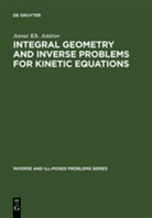 Anvar Kh Amirov, Anvar Kh. Amirov - Integral Geometry and Inverse Problems for Kinetic Equations