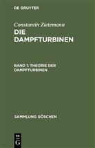 Constantin Zietemann - Constantin Zietemann: Die Dampfturbinen - Band 1: Theorie der Dampfturbinen