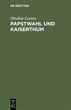Ottokar Lorenz - Papstwahl und Kaiserthum