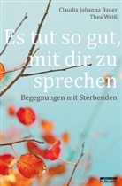 Claudia J. Bauer, Claudia Johann Bauer, Claudia Johanna Bauer, Thea Weis, Thea Weiß - Es tut so gut, mit dir zu sprechen