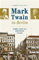 Andreas Austilat - Mark Twain in Berlin
