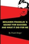 Frank Bettger - Benjamin Franklin's Secret of Success and What it Did for Me