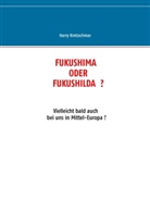 Harry Kretzschmar - FUKUSHIMA  ODER  FUKUSHILDA  ?