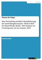 Thomas De Filippi, Thomas De Filippi - Eine Darstellung medialer Skandalisierung des Ausstellungskonzeptes "Mythos RAF" der Kunst-Werke Berlin - KW Institute for Contemporary Art im Sommer 2003