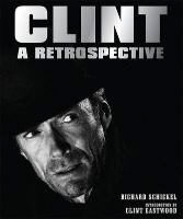 Clint Eastwood, Richard Schickel, Richard Eastwood Schickel - Clint - A Retrospective
