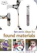 Sally Featherstone,  Featherstone Sally - 50 Fantastic Ideas for Found Materials