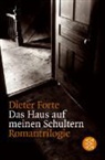 Dieter Forte - Das Haus auf meinen Schultern