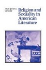 Ann-Janine Morey - Religion and Sexuality in American Literature