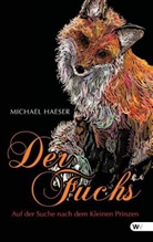 Michael Haeser - Der Fuchs - Auf der Suche nach dem Kleinen Prinzen