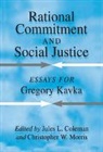 Jules L. (Yale University Coleman, Jules L. Morris Coleman, Jules L. Coleman, Coleman Jules L., Christopher W. Morris, Morris Christopher W. - Rational Commitment and Social Justice