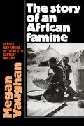 Vaughan Megan, Megan Vaughan,  Vaughan Megan - Story of an African Famine - Gender and Famine in Twentieth-Century Malawi