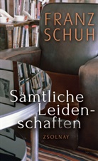Franz Schuh - Sämtliche Leidenschaften