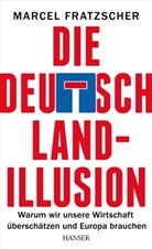 Fratzscher, Marcel Fratzscher - Die Deutschland-Illusion
