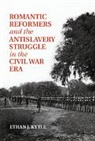 Ethan Kytle, Ethan J Kytle, Ethan J. Kytle, Ethan J. (California State University Kytle, Kytle Ethan J. - Romantic Reformers and the Antislavery Struggle in the Civil War Era