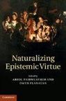 Abrol Fairweather, Abrol (San Francisco State University Fairweather, Abrol Flanagan Fairweather, Abrol Fairweather &amp; Owen Flanagan, Abrol Fairweather, Abrol (San Francisco State University) Fairweather... - Naturalizing Epistemic Virtue