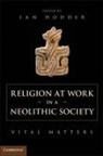 Ian Hodder, Ian (Stanford University Hodder, Ian Hodder, Ian (Stanford University Hodder - Religion At Work in a Neolithic Society