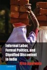Rina Agarwala, Rina (The Johns Hopkins University) Agarwala, Agarwala Rina - Informal Labor, Formal Politics, and Dignified Discontent in India