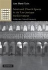 Ann Marie Yasin, Ann Marie (University of Southern Californi Yasin - Saints and Church Spaces in the Late Antique Mediterranean