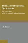J. R. Tanner, Tanner J. R. - Tudor Constitutional Documents A.d. 1485-1603