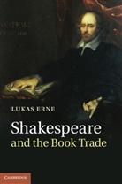 Lukas Erne, Lukas (Universite De Geneve) Erne, Erne Lukas, Erne Lukas - Shakespeare and the Book Trade