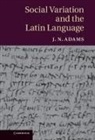 J. N. Adams, J. N. (All Souls College Adams, JN Adams, Adams J. N. - Social Variation and the Latin Language