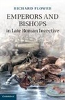 Richard Flower, Richard (University of Exeter) Flower, Flower Richard - Emperors and Bishops in Late Roman Invective